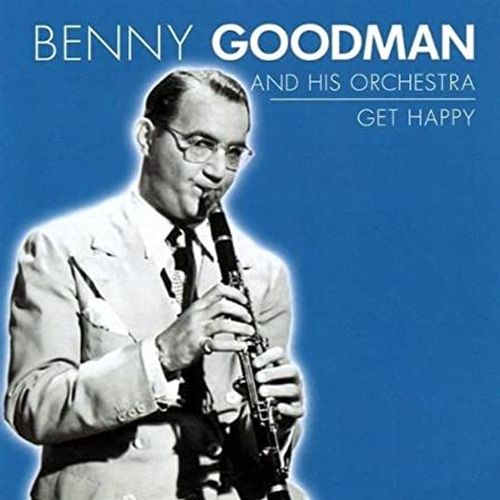Benny Goodman And His Orchestra. Get Happy
