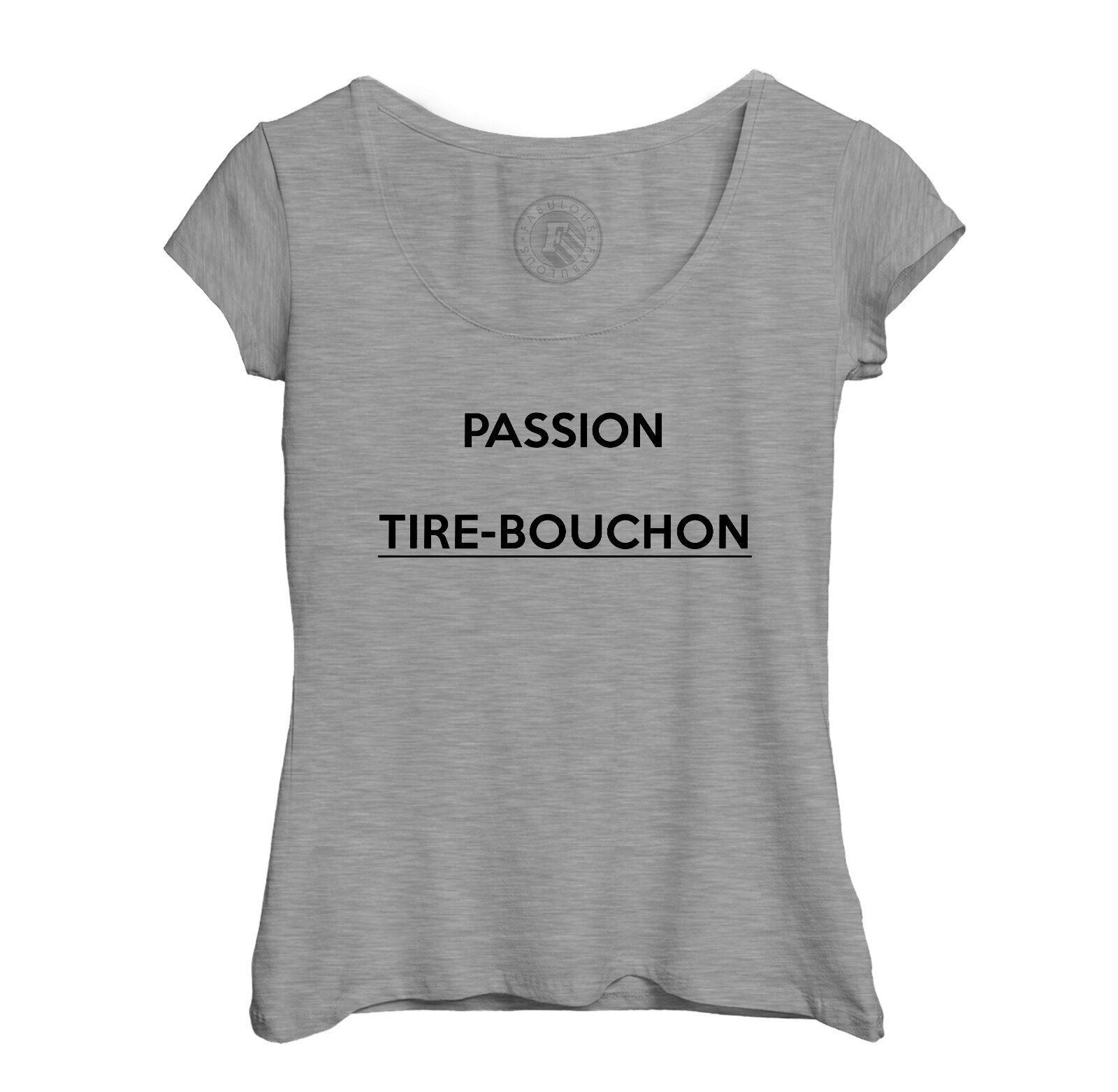 T-shirt Femme Col Echancré Passion Tire Bouchon Humour Drole Alcool