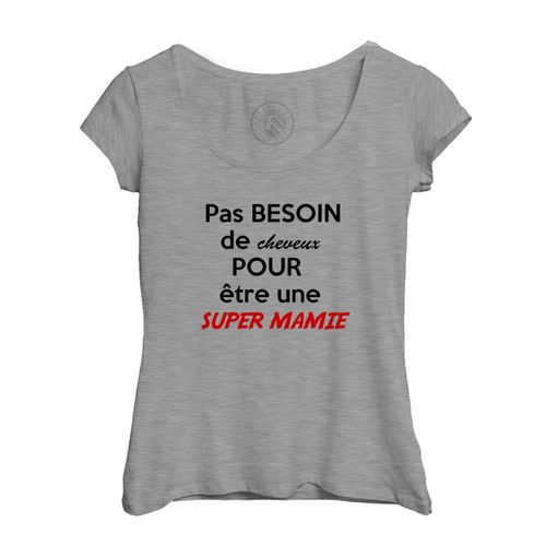 T-Shirt Femme Col Echancré Pas Besoin De Cheveux Pour Etre Une Super Mamie Grand Mere