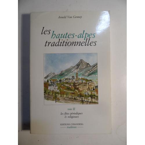 Les Hautes-Alpes Traditionnelles - Les Fêtes Périodiques Et Religieuses - Tome 3 - Arnold Van Gennep - 1992 - 255 Pages