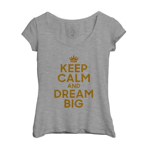 T-Shirt Femme Col Echancré Keep Calm And Dream Big Reve Angleterre
