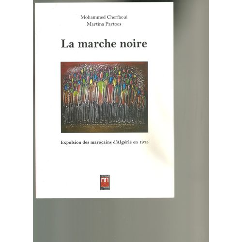 La Marche Noire: Expulsion Des Marocains D'algérie En 1975
