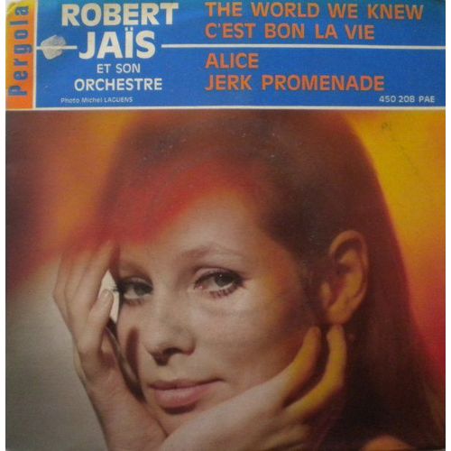 Robert Jaïs Et Son Orchestre, The World We Knew, C'est Bon La Vie, Alice, Jerk Promenade
