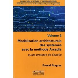 Modélisation Architecturale Des Systèmes Avec La Méthode Arcadia - Guide Pratique De Capella