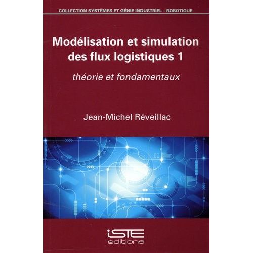 Modélisation Et Simulation Des Flux Logistiques - Tome 1, Théorie Et Fondamentaux