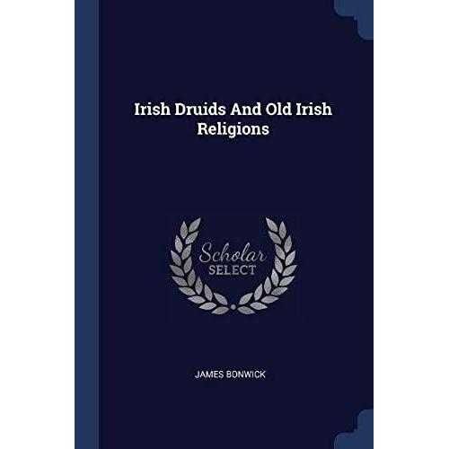 Irish Druids And Old Irish Religions