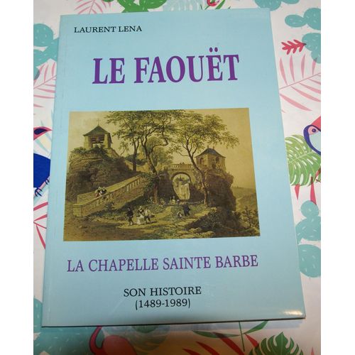 Le Faouët : La Chapelle Sainte Barbe Son Histoire ( 1489 - 1989)
