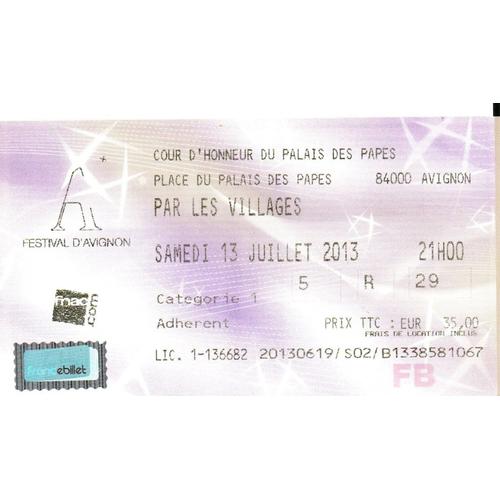 Ticket Du 13/07/2013 Festival D'avignon : "Par Les Villages" De Peter Handke, Mise En Scène De Stanislas Nordey