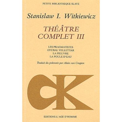 Théâtre Complet - Tome 3, Les Pragmatistes, Gyubal Velleÿtar, La Pieuvre, La Poule D'eau