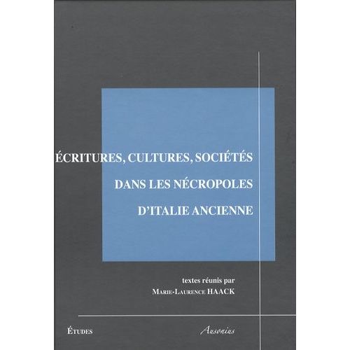 Ecritures, Cultures, Sociétés Dans Les Nécropoles D'italie Ancienne