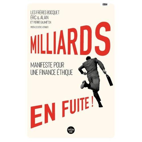 Milliards En Fuite ! - Manifeste Pour Une Finance Éthique