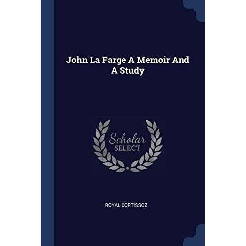 John La Farge A Memoir And A Study