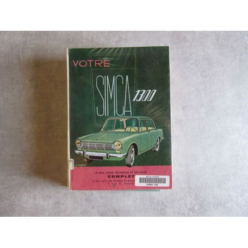 Votre Simca 1300 Guide Technique Et Pratique Complet ( Exemplaire Bibliotheque