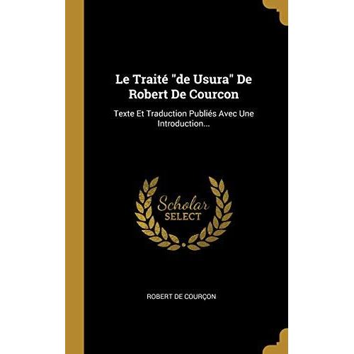 Le Trait De Usura De Robert De Courcon: Texte Et Traduction Publi S Avec Une Introduction...