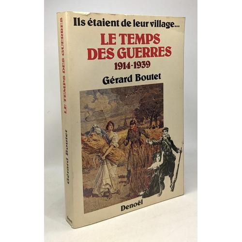 Ils Etaient De Leur Village... Le Temps Des Guerres 1914-1939