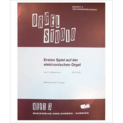 Erstes Spiel Auf Der Elektronischen Orgel. Orgel Studio, Heft 3. Orgue Electronique - Willi Nagel Vol 3