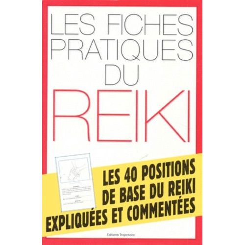 Les Fiches Pratiques Du Reiki - Les 40 Positions De Base Du Reiki Expliquées Et Commentée