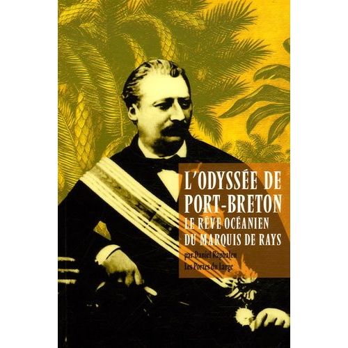 L'odyssée De Port-Breton - Le Rêve Océanien Du Marquis De Rays
