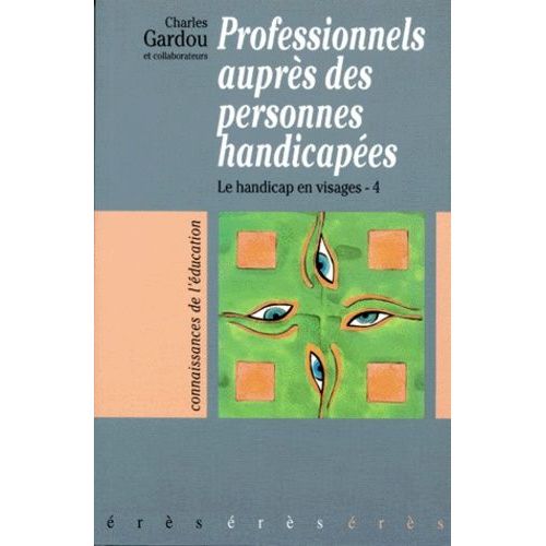 Professionnels Auprès Des Personnes Handicapées - Tome 4, Le Handicap En Visages