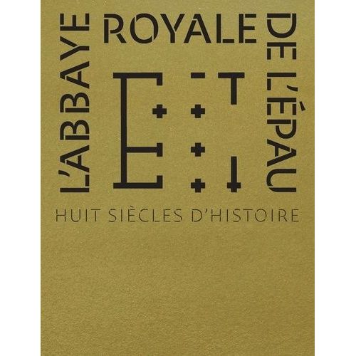 L?Abbaye Royale De L?Epau - Huit Siècles D?Histoire