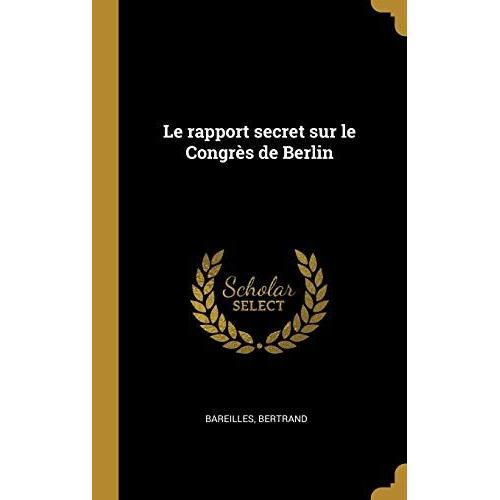 Le Rapport Secret Sur Le Congr S De Berlin