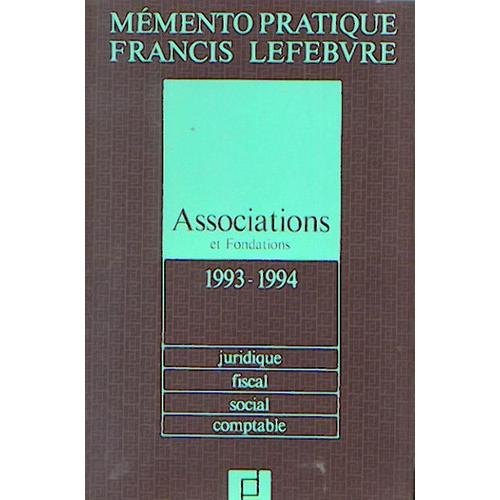 Mémento Pratique Francis Lefebvre Associations Et Fondations 1993-1994 - Juridique, Fiscal, Social, Comptable