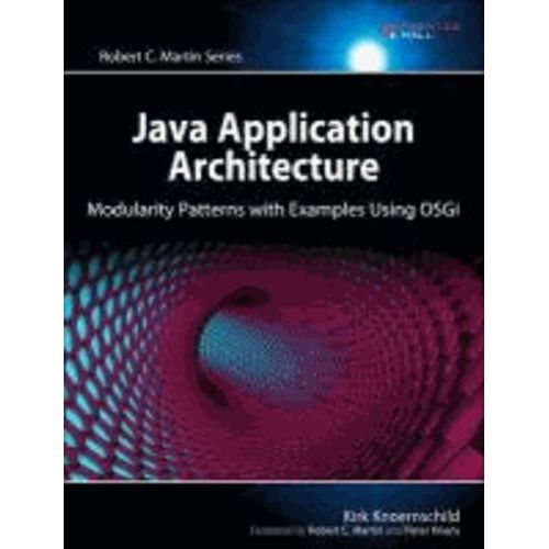 Java Application Architecture - Modularity Patterns With Examples Using Osgi