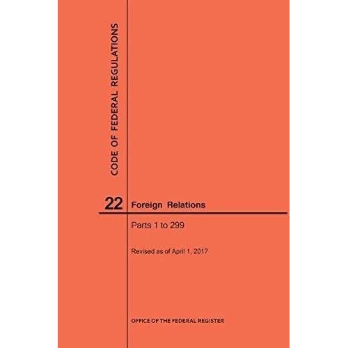 Code Of Federal Regulations Title 22, Foreign Relations, Parts 1-299, 2017