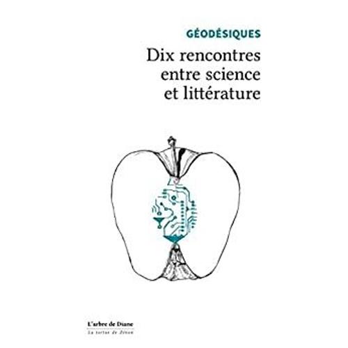 Geodesiques. Dix Rencontres Entre Science Et Litterature