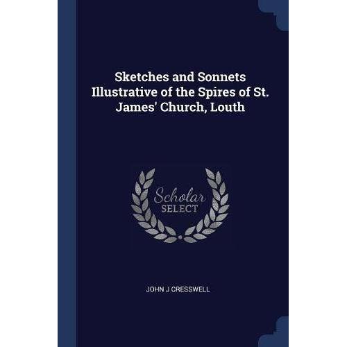 Sketches And Sonnets Illustrative Of The Spires Of St. James' Church, Louth