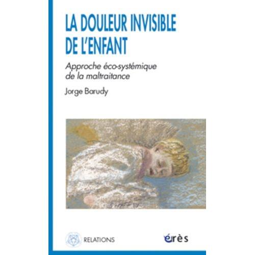 La Douleur Invisible De L'enfant : Approche Éco-Systémique De La Maltraitance