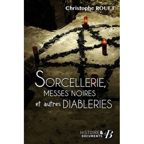 Sorcellerie, Messes Noires Et Autres Diableries