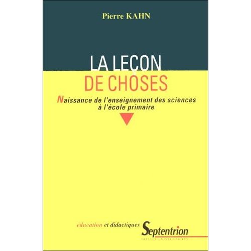 La Lecon De Choses - Naissance De L'enseignement Des Sciences A L'ecole Primaire