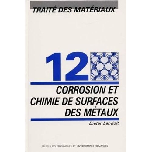 Traité Des Matériaux - Tome 12, Corrosion Et Chimie De Surfaces Des Métaux
