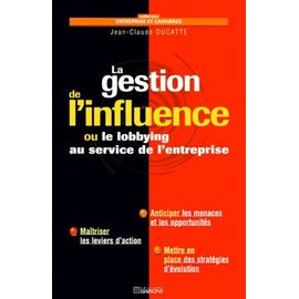 La Gestion De L'influence - Ou Le Lobbying Au Service De L'entreprise