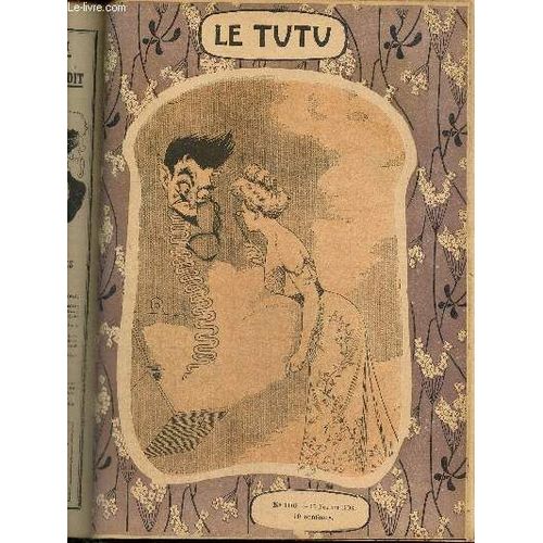 Le Tutu, N°100 (17 Février 1903) : Derrière Le Rideau Du Théâtre / Une Veine De Pendu / Flatteur / Nos Sergents De Ville / Le Cul-De-Jatte Amoureux / Phases De L Amour / Folie Des Grandeurs /...