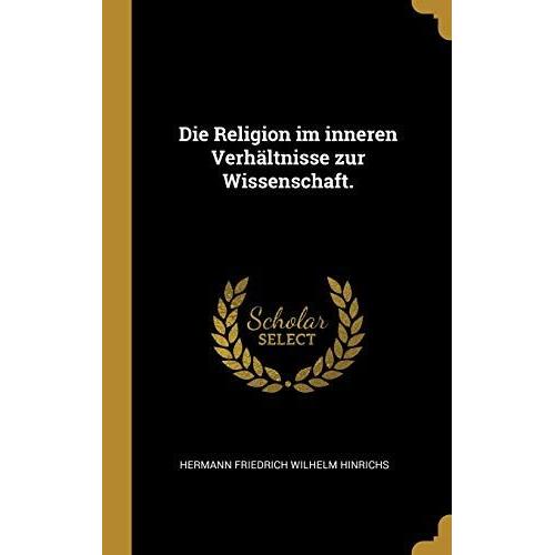 Die Religion Im Inneren Verh Ltnisse Zur Wissenschaft.