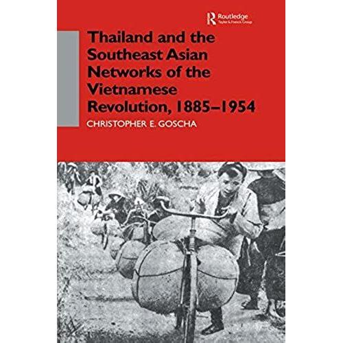 Thailand And The Southeast Asian Networks Of The Vietnamese Revolution, 1885-1954 (Nordic Institute Of Asian Studies : Recent Studies Of Vietnamese History And Society : Monographs)