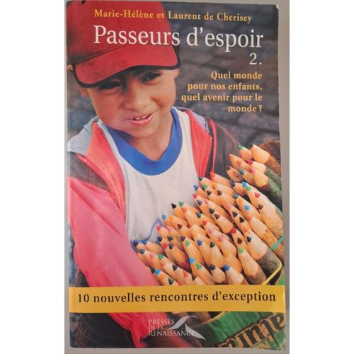 Passeurs D'espoir - Tome 2 - Quel Monde Pour Nos Enfants, Quel Avenir Pour Le Monde ? - 10 Nouvelles Rencontres D'exception - Marie Hélène Et Laurent De Cherisey