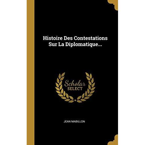 Histoire Des Contestations Sur La Diplomatique...