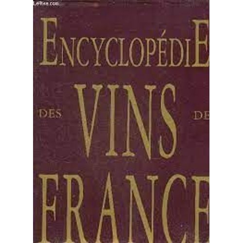 Encyclopédie Des Vins Cépages Et Vignobles De France Eloge Historique L'art Populaire Peintres Poètes Grandes Régions Vinicoles La Cave Par Joseph Jobé Et Dominique Spiess Edita Lausanne Suisse 1993