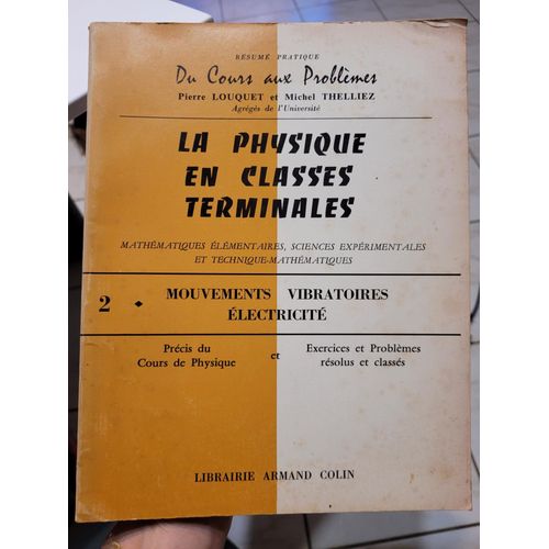 La Physique En Classe De Terminales - Mathematiques Elementaires. Sciences Experimentales Et Techniques Mathematiques - Mouvements Vibratoires - Electricite - Tome 2