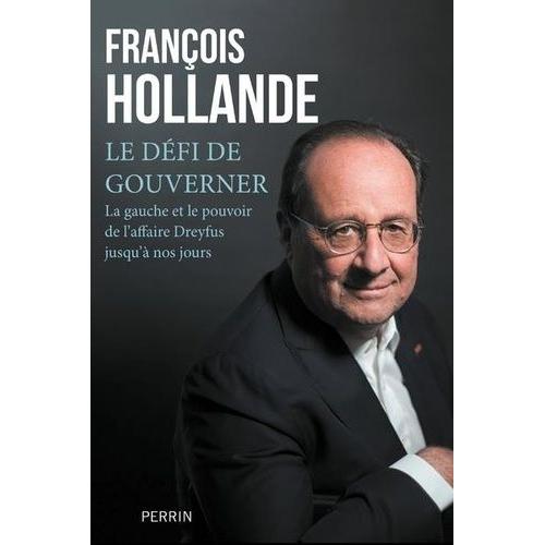 Le Défi De Gouverner - La Gauche Au Pouvoir De L'affaire Dreyfus Jusqu'à Nos Jours