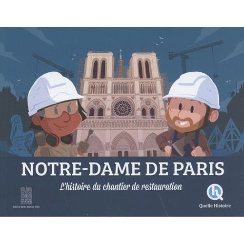 Notre-Dame - L'histoire Du Chantier De Restauration