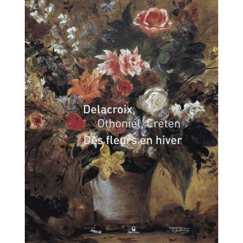 Delacroix, Othoniel, Creten - Des Fleurs En Hiver