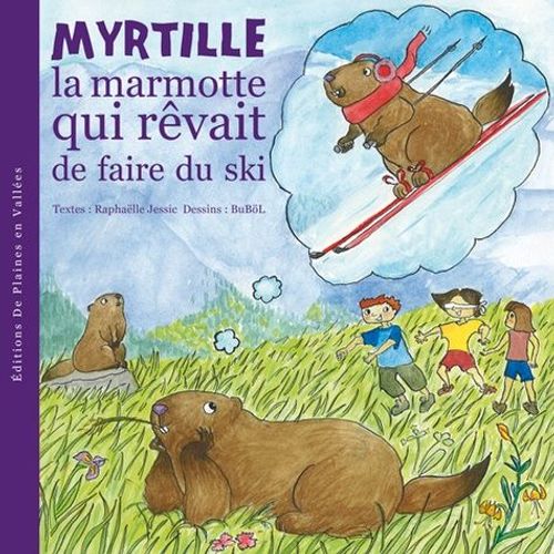 Myrtille La Marmotte Tome 1 - Myrtille La Marmotte Qui Rêvait De Faire Du Ski