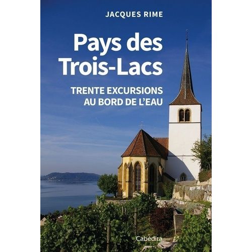Pays Des Trois-Lacs - Trente Excursions Au Bord De L'eau