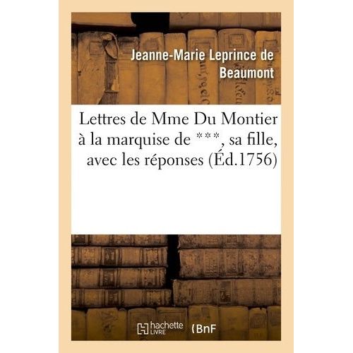 Lettres De Mme Du Montier À La Marquise De ***, Sa Fille, Avec Les Réponses, Où L'on Trouve