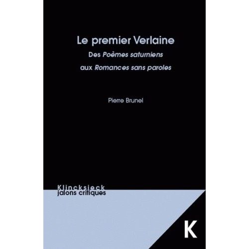 Le Premier Verlaine - Des Poèmes Saturniens Aux Romances Sans Paroles