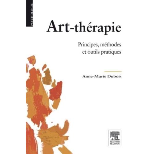 Art-Thérapie - Principes, Méthodes Et Outils Pratiques